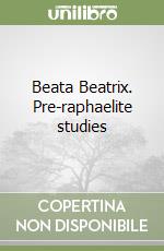 Beata Beatrix. Pre-raphaelite studies libro