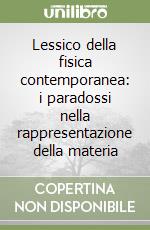 Lessico della fisica contemporanea: i paradossi nella rappresentazione della materia