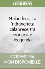 Malandrini. La 'ndrangheta calabrese tra cronaca e leggenda libro