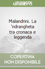 Malandrini. La 'ndrangheta tra cronaca e leggenda libro