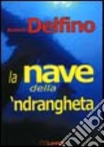 La nave della 'ndrangheta libro