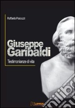 Giuseppe Garibaldi. Testimonianze di vita