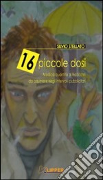 Sedici piccole dosi. Modica quantità di racconti da assumere negli intervalli pubblicitari