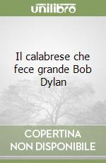 Il calabrese che fece grande Bob Dylan