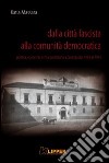 Dalla città fascista alla comunità democratica. Politica, economia e vita quotidiana a Cosenza dal 1943 al 1945 libro