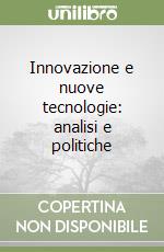 Innovazione e nuove tecnologie: analisi e politiche libro