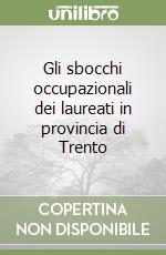 Gli sbocchi occupazionali dei laureati in provincia di Trento libro