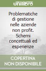 Problematiche di gestione nelle aziende non profit. Schemi concettuali ed esperienze libro