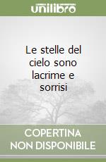 Le stelle del cielo sono lacrime e sorrisi libro