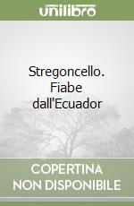 Stregoncello. Fiabe dall'Ecuador libro