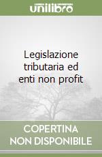 Legislazione tributaria ed enti non profit libro