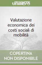 Valutazione economica dei costi sociali di mobilità libro