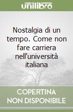 Nostalgia di un tempo. Come non fare carriera nell'università italiana