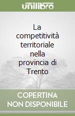 La competitività territoriale nella provincia di Trento libro