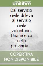 Dal servizio civile di leva al servizio civile volontario. Una ricerca nella provincia autonoma di Trento libro