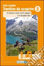 Trentino da scoprire. Vol. 2: 35 itinerari a piedi, con le ciaspole o in mountain bike