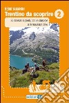 Trentino da scoprire. Vol. 2: 35 itinerari a piedi, con le ciaspole o in mountain bike libro di Tamanini Remo