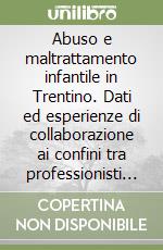 Abuso e maltrattamento infantile in Trentino. Dati ed esperienze di collaborazione ai confini tra professionisti e istituzioni