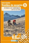 Trentino da scoprire. Vol. 5: 35 itinerari a piedi, con le ciaspole e in mountain-bike libro di Tamanini Remo