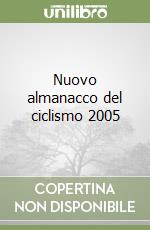 Nuovo almanacco del ciclismo 2005 libro