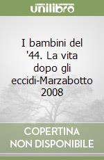 I bambini del '44. La vita dopo gli eccidi-Marzabotto 2008