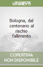 Bologna, dal centenario al rischio fallimento