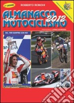 Almanacco del motociclismo 2012. Per sapere proprio tutto sulle moto libro