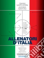 Allenatori d'Italia. Storia, storie e numeri in forma di primo dizionario dei 603 tecnici della serie A dal 1929 a oggi libro