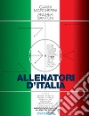 Allenatori d'Italia. Storia, storie e numeri in forma di primo dizionario dei 603 tecnici della serie A dal 1929 a oggi libro