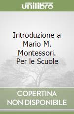 Introduzione a Mario M. Montessori. Per le Scuole libro