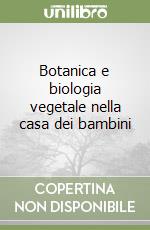 Botanica e biologia vegetale nella casa dei bambini libro