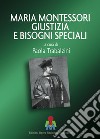 Maria Montessori giustizia e bisogni speciali libro