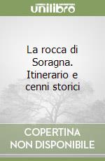 La rocca di Soragna. Itinerario e cenni storici