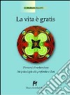 La vita è gratis. Percorsi di redenzione tra psicologia del profondo e zen libro