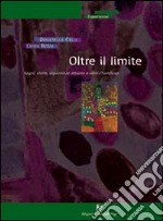 Oltre il limite. Segni, storie, esperienze attorno e oltre l'handicap libro