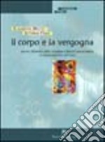 Il corpo e la vergogna. Genesi, dinamica della vergogna e blocchi psicocorporei in una prospettiva reichiana