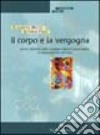 Il corpo e la vergogna. Genesi, dinamica della vergogna e blocchi psicocorporei in una prospettiva reichiana libro