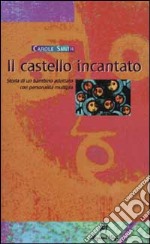 Il castello incantato. Storia di un bambino adottato con personalità multipla