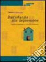 Dall'infanzia alla depressione. Tragitto psicopatologico e intervento terapeutico libro