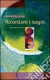 Ricordare i sogni. Istruzioni per l'uso libro