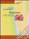 Educromo. Il metodo pedagogico clinico per vincere le difficoltà di lettura libro