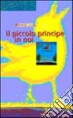 Il piccolo principe in noi. Un viaggio di ricerca con Saint-Exupéry libro