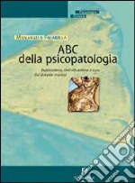 ABC della psicopatologia. Esplorazione, individuazione e cura dei disturbi mentali libro