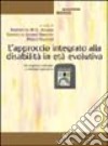 L'approccio integrato alla disabilità in età evolutiva. Da esigenza culturale a modalità operativa libro