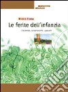 Le ferite dell'infanzia. Esprimerle, comprenderle, superarle libro