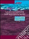 La psicomotricità nell'apprendimento libro