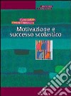 Motivazione e successo scolastico libro