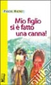 Mio figlio si è fatto una canna! libro