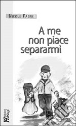 A me non piace separarmi libro