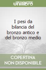 I pesi da bilancia del bronzo antico e del bronzo medio libro